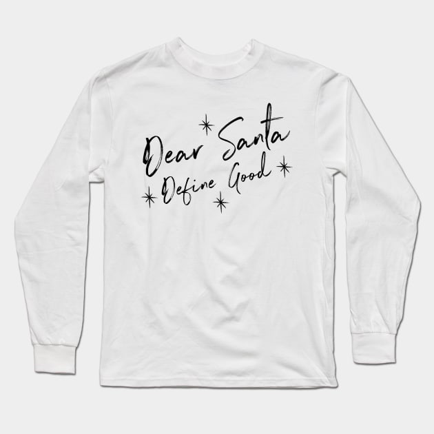 Funny Dear Santa Define Good Shirt. Christmas Novelty Design. Dear Santa Define Naughty. Family Christmas T-Shirts. Long Sleeve T-Shirt by That Cheeky Tee